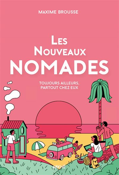 Les nouveaux nomades - Toujours ailleurs, partout chez eux - Maxime Brousse - broché