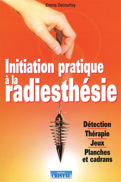 Initiation, pratique à la radiesthésie - Emma Decourtay - broché