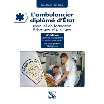 L Ambulancier Diplome D Etat Manuel De Formation Theorique Et Pratique 4eme Edition Broche Laurent Facon Loic Cadiou Achat Livre Fnac