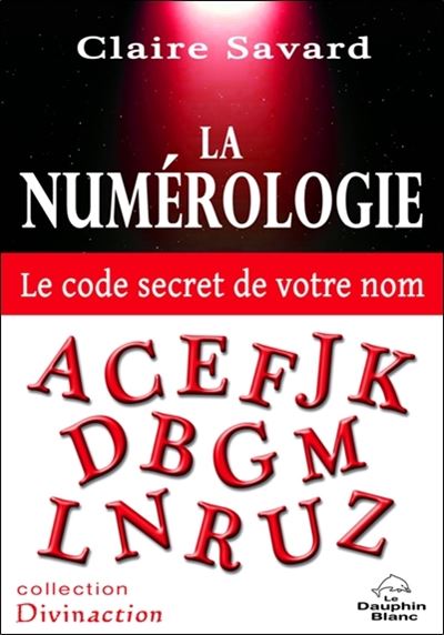 La numérologie - Le code secret de votre nom - Claire Savard - broché