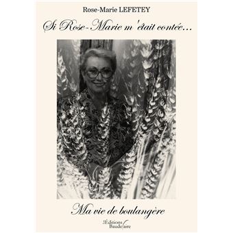 Si Rose-Marie m'était contée... Ma vie de boulangère