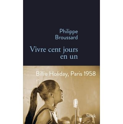 Vivre cent jours en un - Philippe Broussard - broché