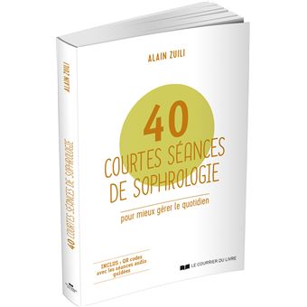 40 courtes séances de sophrologie - Pour mieux gérer le quotidien