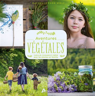 Aventures vegetales cueillir cuisiner creer avec les plantes