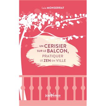 Un cerisier sur le balcon : Pratiquer le zen en ville