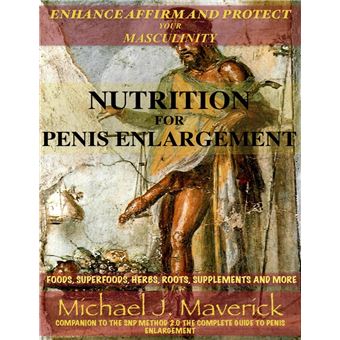 Nutrition for Penis Enlargement Foods Superfoods Herbs Roots Supplements and More Priapus Edition