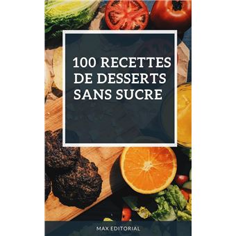 100 recettes de desserts sans sucre - 1