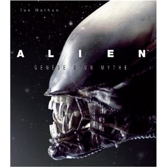 Alien Genese D Un Mythe Mis A Jour Et Augmente Relie Ian Nathan Achat Livre Fnac