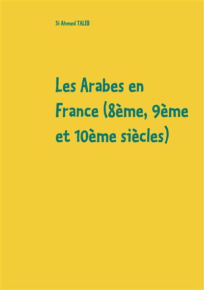 Les Arabes en France (8ème, 9ème et 10ème siècles)