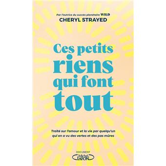 Ces petits riens qui font tout - Traité sur l'amour et la vie par quelqu'un qui en a vu des vertes e