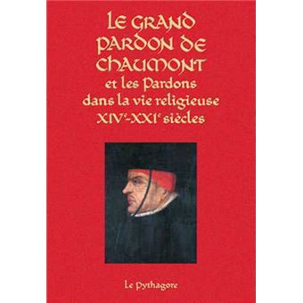 Grand Pardon de Chaumont et les Pardons dans la vie religieuse (XIVe-XXIe siècle) (Le)