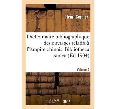 Dictionnaire bibliographique des ouvrages relatifs à l'Empire chinois. Bibliotheca sinica - Henri Cordier - broché