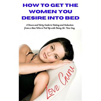 How To get The Woman You desire Into Bed - 1