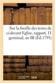 Sur la fouille des terres de ci-devant Eglise, rapport, 11 germinal, an III