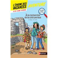 L'Enigme des vacances du CM2 à la 6ème A la recherche de la cité perdue