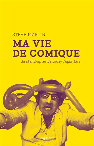 Ma vie de comique - du stand-up au saturday night live Du stand-up au Saturday Night Live - Steve Martin - Capricci - broché - Récit