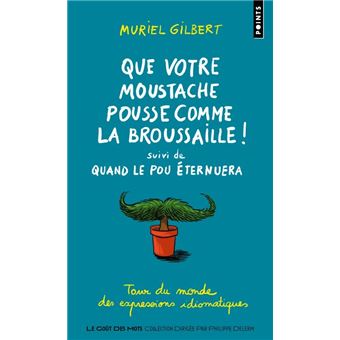 Que votre moustache pousse comme la broussaille!  (Tour du monde des expressions idiomatiques)