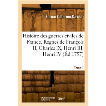 Histoire des guerres civiles de France. Tome 1