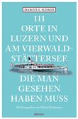 111 ORTE IN LUZERN UND AM VIERWALDSTÄTTERSEE, DIE MAN