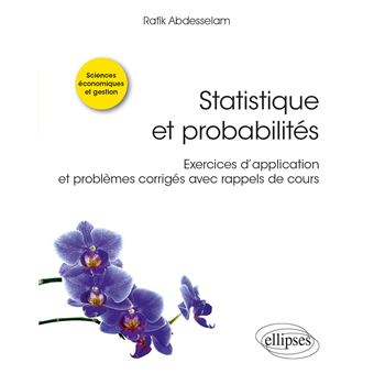 Statistique et probabilités - Exercices d’application et problèmes corrigés avec rappels de cours