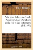 Acte pour la licence. Code Napoléon. Des Donations entre vifs et des testaments