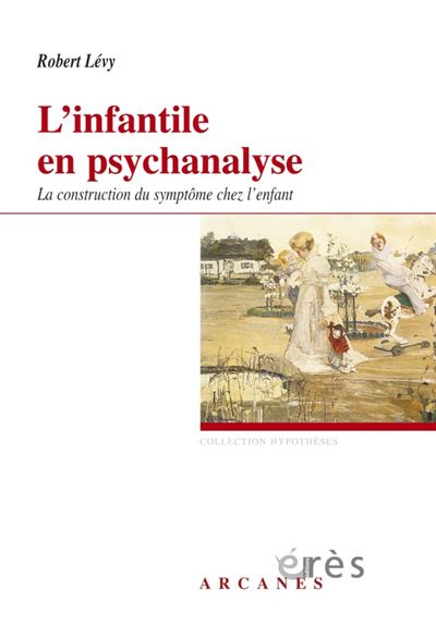 L'infantile en psychanalyse - Robert Lévy - broché