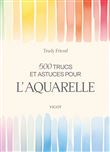 500 trucs et astuces pour l'aquarelle