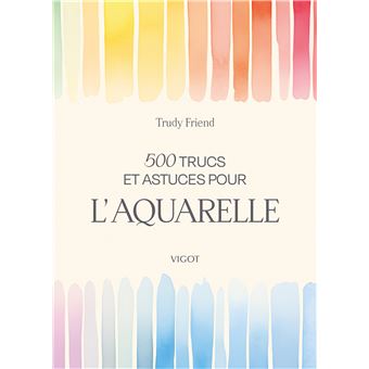 500 trucs et astuces pour l'aquarelle