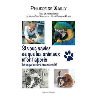 Si vous saviez ce que les animaux m'ont appris (et ce que leurs maîtres m'ont dit)