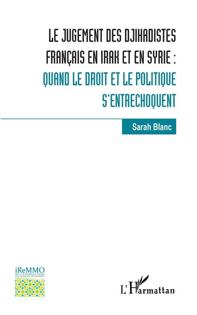 Le jugement des djihadistes français en Irak et en Syrie - Sarah Blanc - broché