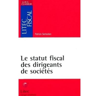 Le statut fiscal des dirigeants de sociétés - Patrick Serlooten - broché