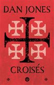 Croisés - Une histoire épique des guerres pour la Terre sainte