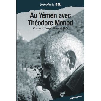 Au Yemen Avec Theodore Monod Carnets D Expedition 1995 Broche Theodore Monod Jose Marie Bel Achat Livre Fnac
