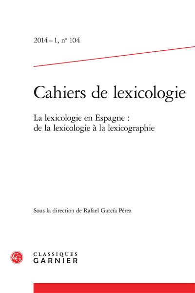 Cahiers de lexicologie 2014 - 1, n° 104 - la lexicologie en espagne : de la lexi
