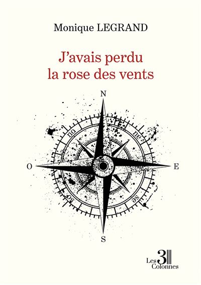 J'avais perdu la rose des vents - Monique Legrand - broché
