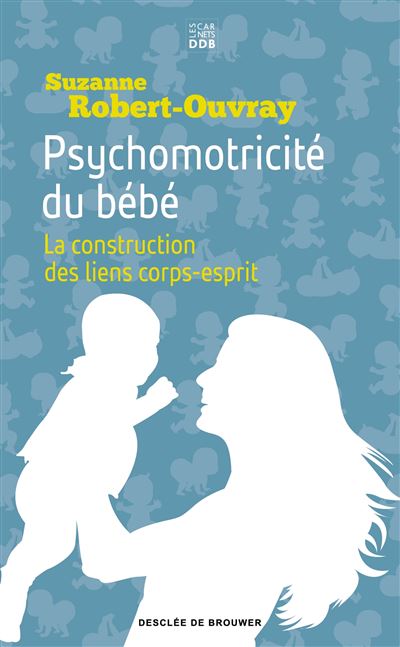 Psychomotricite Du Bebe La Construction Des Liens Corps Esprit Poche Suzanne B Robert Ouvray Achat Livre Ou Ebook Fnac