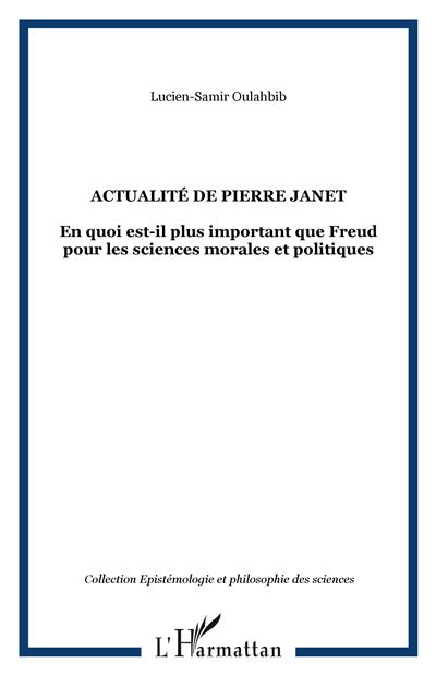 Actualité de Pierre Janet - En quoi est-il plus important que Freud pour les sciences morales et politiques
