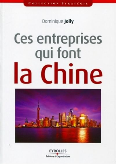 Ces entreprises qui font la Chine - Dominique Jolly - broché
