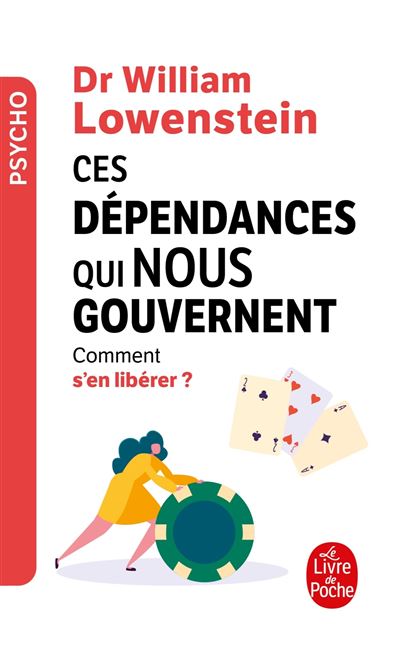 Ces dépendances qui nous gouvernent : Comment s'en libérer ? - William Lowenstein - Poche
