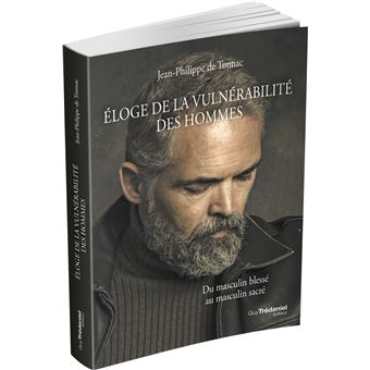 Éloge de la vulnérabilité des hommes - Du masculin blessé au masculin sacré