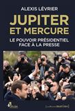 Jupiter et Mercure - Le pouvoir présidentiel face à la presse