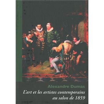 Alexandre Dumas : L'Art et les Artistes Contemporains au salon de 1859