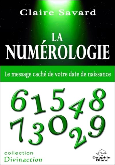 La numérologie - Le message caché de votre date de naissance - Claire Savard - broché