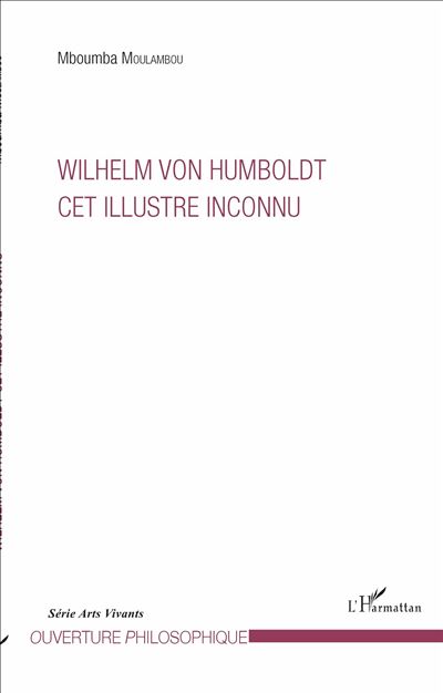Wilhelm Von Humboldt, cet illustre inconnu