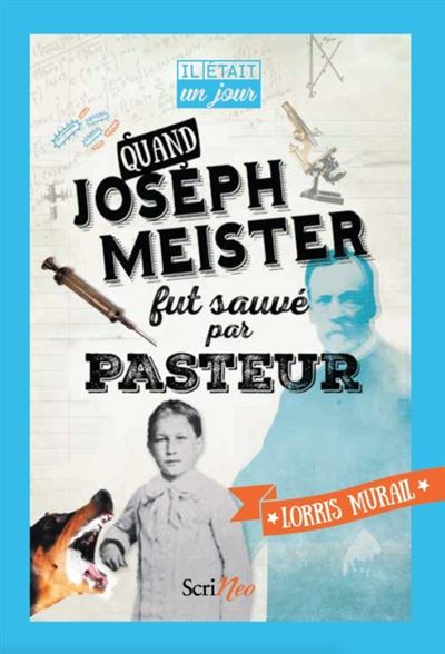 Il était un jour... Quand Joseph Meister fut sauvé par Pasteur