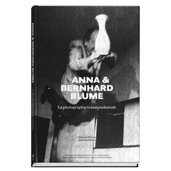 Anna Et Bernhard Blume - La Photographie Transcendentale La ...