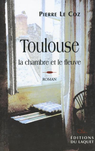 Toulouse, la chambre et le fleuve - Pierre Le Coz - broché