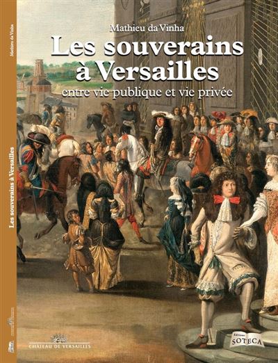 Les souverains à Versailles - Mathieu Da Vinha - broché