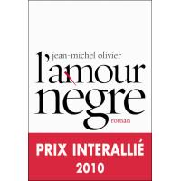 L'amour nègre - Prix Interallié 2010