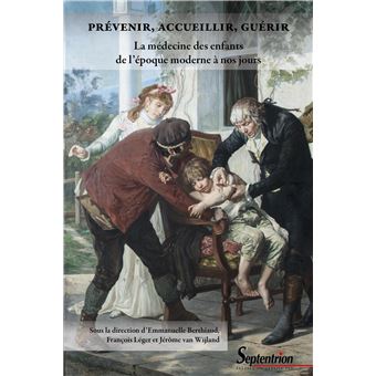 Prévenir, accueillir, guérir. La médecine des enfants de l'époque moderne à nos jours
